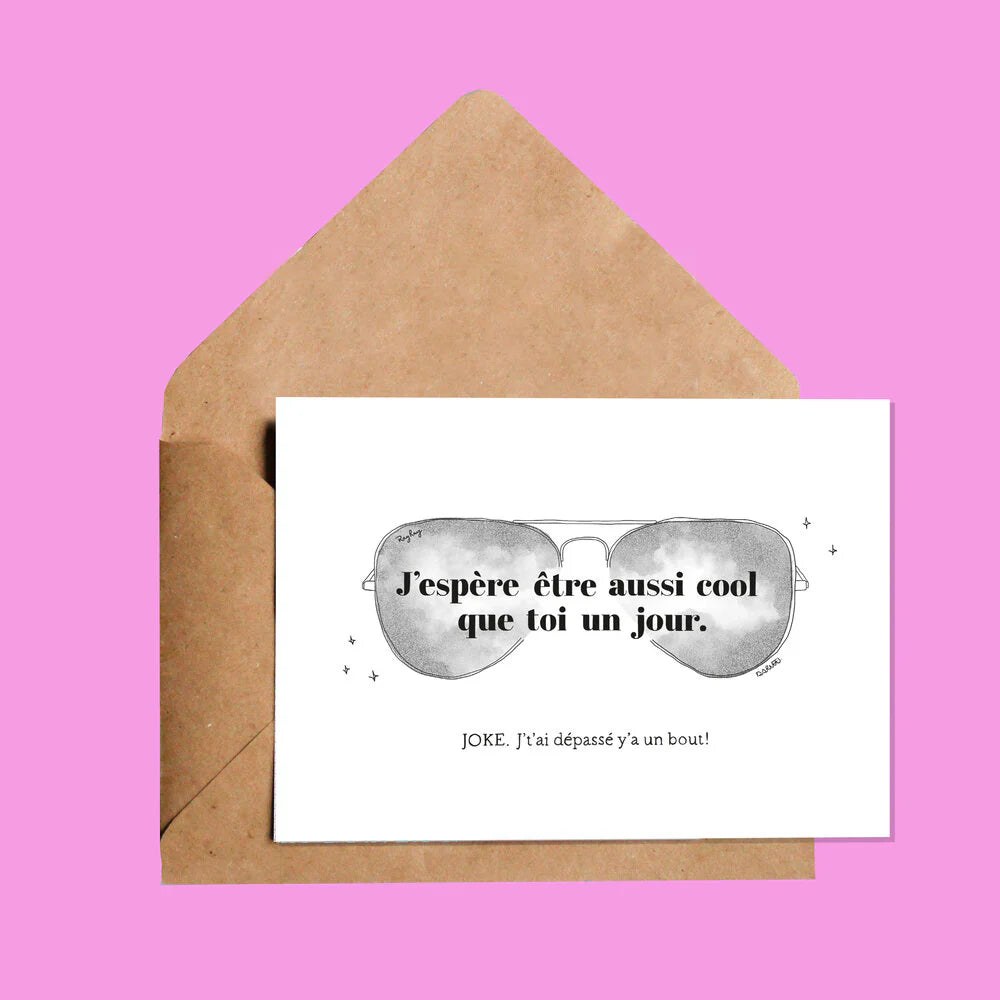 Carte J'espère Être Aussi Cool Que Toi Un Jour. Joke! J't'ai Dépass. Y'a Un Bout!