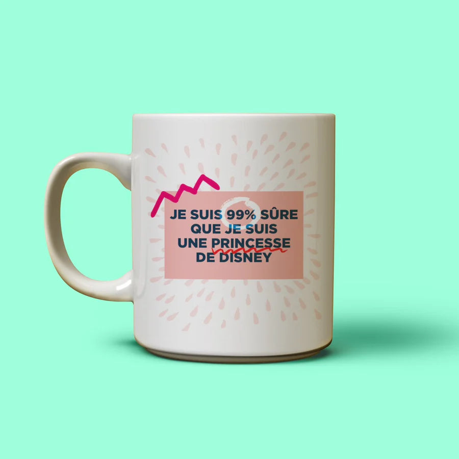 Tasse Je Suis 99% Sûre Que Je Suis Une Princesse De Disney