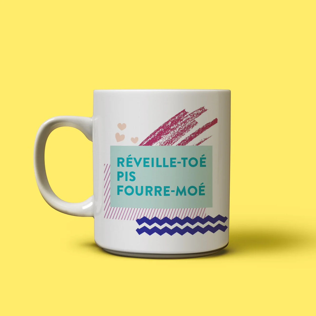 Tasse Réveille-Toé Pis Fourre-Moé