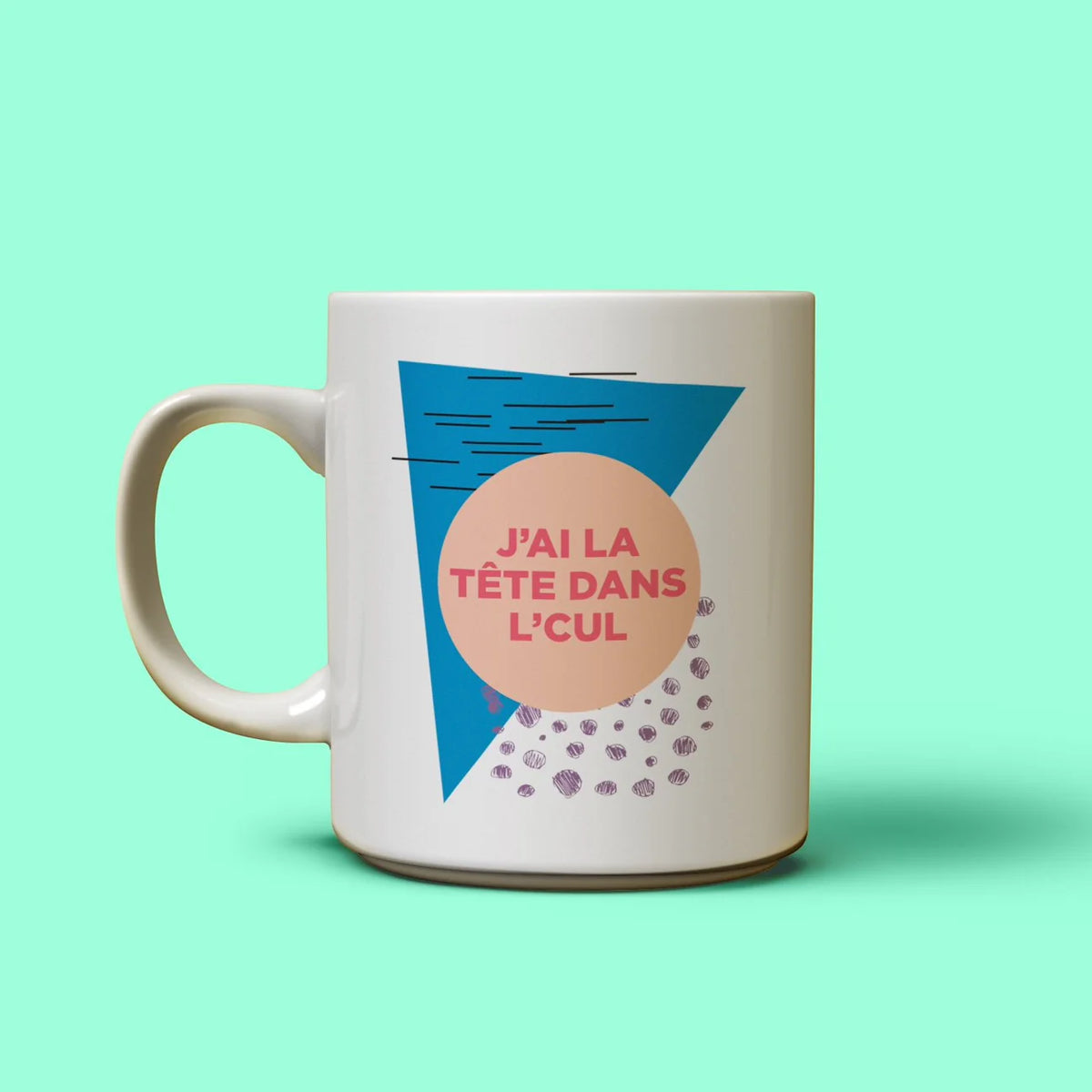 Tasse J'ai La Tête Dans Le Cul